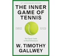 The Inner Game of Tennis (50th Anniversary Edition): The Classic Guide to Peak Performance