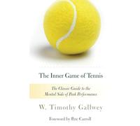 The Inner Game of Tennis: The Classic Guide to the Mental Side of Peak Performance