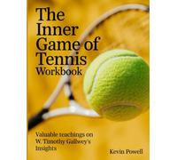 The Inner Game of Tennis Workbook: Valuable teachings on W. Timothy Gallwey's Insights