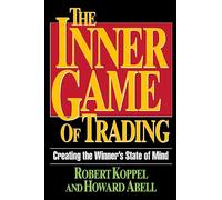 The Inner Game of Trading: Creating the Winneras State of Mind (Creating the Winner's State of Mind)