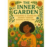 The Inner Garden: A Coloring & Journaling Journey Through Seasons of Self-Care