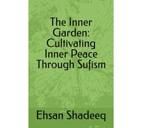 The Inner Garden: Cultivating Inner Peace Through Sufism
