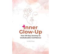 The Inner Glow Up: Your 30-Day Journey to Unshakeable Confidence