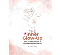 The Inner Glow-Up: Your 30-Day Journey to Unshakeable Confidence