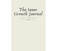 The Inner Growth Journal: A Lined Notebook for Self-Discovery, Mindfulness, and Personal Growth | Daily Reflection and Writing Space for Clarity and Transformation
