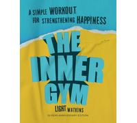The Inner Gym: A Simple Workout For Strengthening Happiness