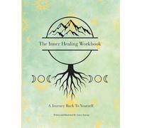 THE INNER HEALING WORKBOOK: A JOURNEY BACK TO YOURSELF