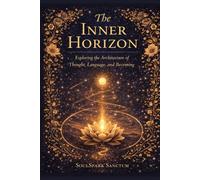 The Inner Horizon: Exploring the Architecture of Thought, Language, and Becoming