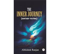The Inner Journey (Antar Yatra): A Memoir of Survival, Strength & Awakening