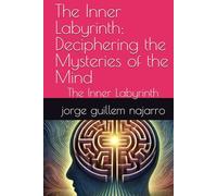 The Inner Labyrinth: Deciphering the Mysteries of the Mind: The Inner Labyrinth