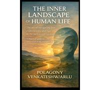 The Inner Landscape of Human Life: The art of navigating fear, expectations, and ego on the path to real Freedom