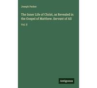 The Inner Life of Christ, as Revealed in the Gospel of Matthew. Servant of All: Vol. II
