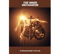 The Inner Mechanism: An Illustrated Guide To Your Life