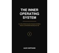 The Inner Operating System: A 90-Day Guided Journal to Examine the Beliefs, Patterns, and Identities Running Your Life