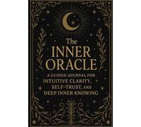 The Inner Oracle: A Guided Journal for Intuitive Clarity, Self-Trust, and Deep Inner Knowing reflection daily 20205 gifts for women