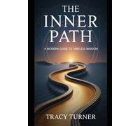 The Inner Path: A Modern Guide to Timeless Wisdom