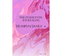 The Inner Path: Journaling Brahmavihara 4: A Guide to Cultivate Loving-kindness, Compassion, Joy, and Equanimity