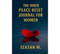 The Inner Peace Reset Journal for Women: A Guided Daily Practice to Let Go, Reset, and Restore Calm