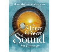 The Inner Power of Sound: Music, Mantra and Meditation