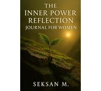 The Inner Power Reflection Journal for Women: A Daily Practice to Awaken Strength, Voice, and Self-Belief