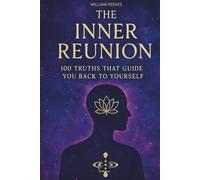 The Inner Reunion: 100 Truths That Guide You Back To Yourself
