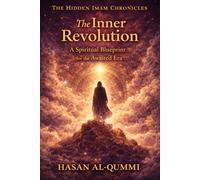 The Inner Revolution: A Spiritual Blueprint for the Awaited Era: 9 (The Hidden Imam Chronicles)