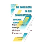 THE INNER ROAR IN OUR CONVERSATIONS: Switching Temperament from Default to Design (Bridge to Purpose)