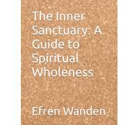 The Inner Sanctuary: A Guide to Spiritual Wholeness