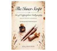 The Inner Script- Art of Copperplate Calligraphy: Art the Grounds, Words that Grow.