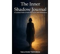 The Inner Shadow Journal: A Guided Path to Self-Discovery and Wholeness