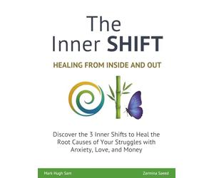 The Inner SHIFT: Discover the 3 Inner Shifts to Heal the Root Causes of Your Struggles with Anxiety, Love and Money