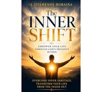 The Inner Shift: Empower your life through God’s Presence within you