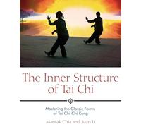 The Inner Structure of Tai Chi: Mastering the Classic Forms of Tai Chi Chi Kung