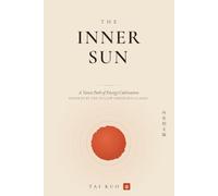 The Inner Sun: A Taoist Path of Energy Cultivation - Reiki, Meditation, and Qi-Blood Visualization for Inner Awareness, Vitality, and Healing, Inspired by the Yellow Emperor's Classic