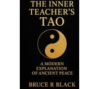 The Inner Teacher’s Tao: A Modern Explanation of Ancient Peace (The Still Warrior Teachings)