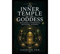 The Inner Temple of the Goddess: Building a Personal Mystery School (THE WICCAN GREAT WORK SERIES)