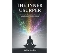 The Inner Usurper: Unmasking the Ego's Spiritual Masquerade and Rediscovering Authentic Presence