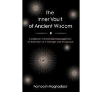 The Inner Vault of Ancient Wisdom: A Collection of Channeled Messages From My Early Years as a Teenager and Young Adult