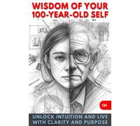 The Inner Voice: A Guide to Tapping Into Your Intuition and Getting Advice from Your 100-Year-Old Self