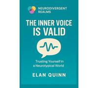 The Inner Voice is Valid: Trusting Yourself in a Neurotypical World (Neurodivergent Realms)