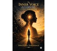 The Inner Voice: The Art of Listening to Yourself and Discovering Who You Truly Are