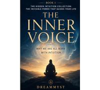 The Inner Voice: Why We Are All Born with Intuition: Hidden Intuition Collection: The Invisible Power That Guides Your Life (BOOK 1)