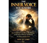 The Inner Voice You Ignore: Rebuild Self-Trust, Quiet Your Mind, and Return to Who You Truly Are (Vibrational Frequency of Energy)