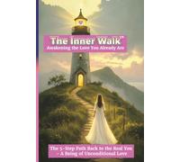 The Inner Walk™: Awakening the Love You Already Are: The 5-Step Path Back to the Real You - A Being of Unconditional Love | 6 x 9 Inches, 270 pages | Gift For the Independent Thinker/Spiritual Seeker