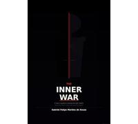 The Inner War: A Man's Guide to Seeing Himself Clearly - and Why That's the Only Place to Begin (The Inner War Series - The Foundation)