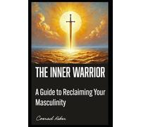 The Inner Warrior: A Guide to Reclaiming Your Masculinity (Redpilled Wisdom (satire))