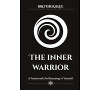 The Inner Warrior: A Practical Guide to Overcoming Anxiety, Reducing Stress, and Quieting Overthinking Through Mindfulness and Resilience (Brother Blue Books)