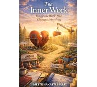 The Inner Work: Doing The Work That Changes Everything