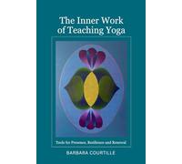 The Inner Work of Teaching Yoga: Tools for Presence, Resilience and Renewal (Wisdom on the Mat)