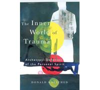The Inner World of Trauma: Archetypal Defences of the Personal Spirit (Near Eastern St.;Bibliotheca Persica)